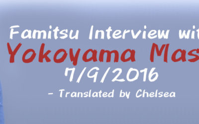 Famitsu Interview with Yokoyama Masa 7/9/2016